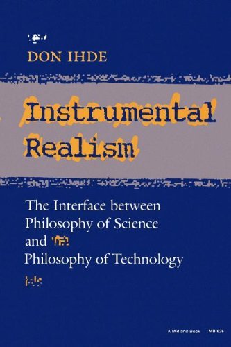 Don Ihde Instrumental Realism The Interface Between Philosophy Of Science And P 