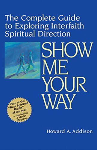 Howard A. Addison/Show Me Your Way@ The Complete Guide to Exploring Interfaith Spirit