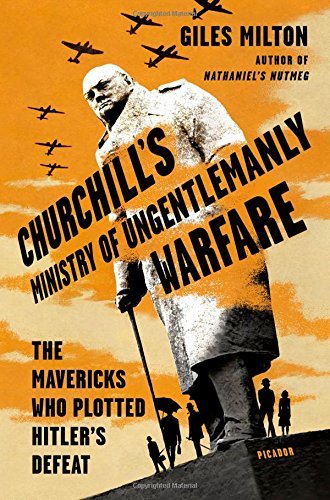 Giles Milton/Churchill's Ministry of Ungentlemanly Warfare@ The Mavericks Who Plotted Hitler's Defeat