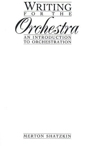 Merton Shatzkin Writing For The Orchestra An Introduction To Orchestration 