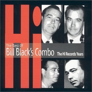 Bill Combo Black Best Of Bill Black Combo Remastered Hi Records Years 