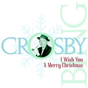 Bing Crosby/I Wish You A Merry Christmas