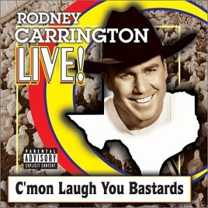 Rodney Carrington/Live! C'Mon Laugh You Bastards@Explicit Version