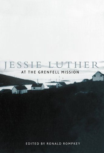 Ronald Rompkey Jessie Luther At The Grenfell Mission 