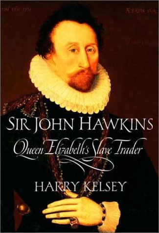 Harry Kelsey Sir John Hawkins Queen Elizabeth's Slave Trader 