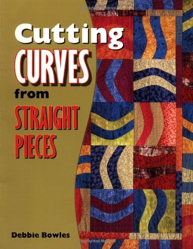 Debbie Bowles/Cutting Curves From Straight Pieces