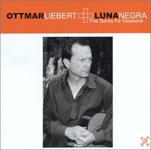 Ottmar & Luna Negra Liebert/Santa Fe Sessions