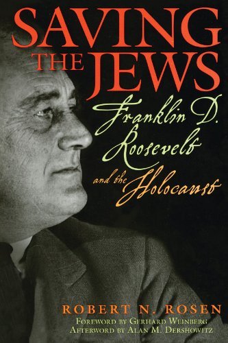 Robert N. Rosen Saving The Jews Franklin D. Roosevelt And The Holocaust 