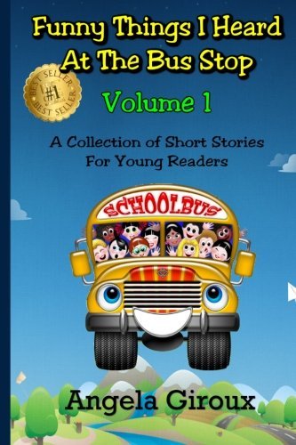 Rob Rodenparker/Funny Things I Heard at the Bus Stop@ Volume 1: A Collection of Short Stories for Young