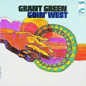 Grant Green Goin' West Remastered Rudy Van Gelder Editions 