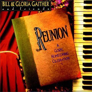 Bill & Gloria Gaither/Reunion Precious Memories
