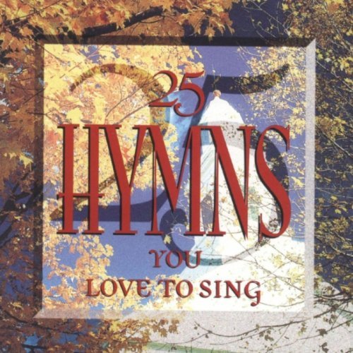 25 Hymns You Love To Sing/25 Hymns You Love To Sing