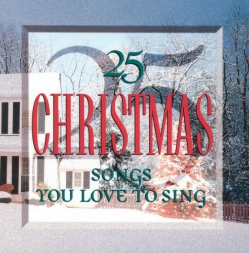 25 Christmas Songs You Love To 25 Christmas Songs You Love To 