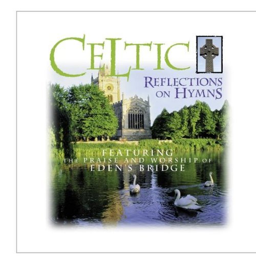 Eden's Bridge/Celtic Reflections On Hymns