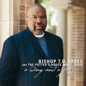 Bishop T.D. Jakes/Wing & A Prayer