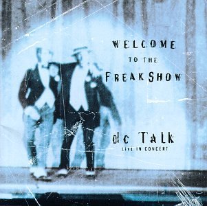 Dc Talk/Welcome To The Freak Show