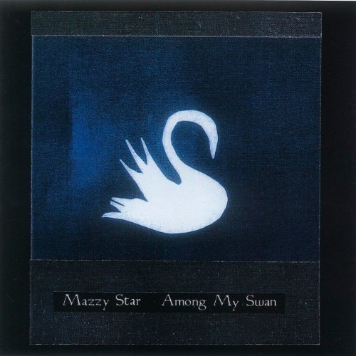 Mazzy Star/Among My Swan