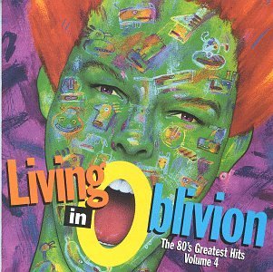 Living In Oblivion Vol. 4 80's Greatest Hits 