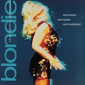 Blondie/Remixed Remade Remodeled