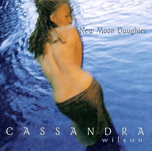 Cassandra Wilson New Moon Daughter 