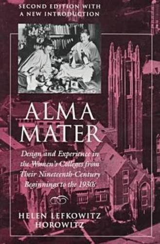 Helen Lefkowitz Horowitz Alma Mater Design And Experience In The Women's Colleges Fro 0002 Edition; 