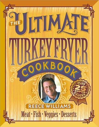 Reece Williams/The Ultimate Turkey Fryer Cookbook@The Ultimate Turkey Fryer Cookbook
