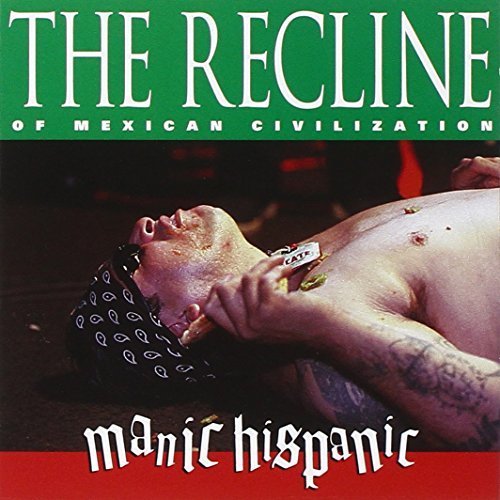 Manic Hispanic/Recline Of Mexican Civilizatio@Recline Of Mexican Civilizatio