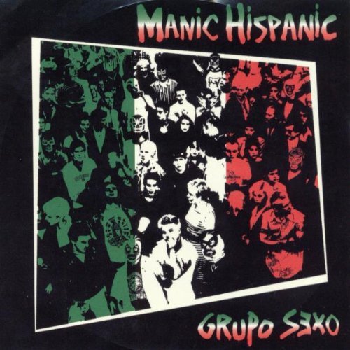 Manic Hispanic/Grupo Sexo@Grupo Sexo