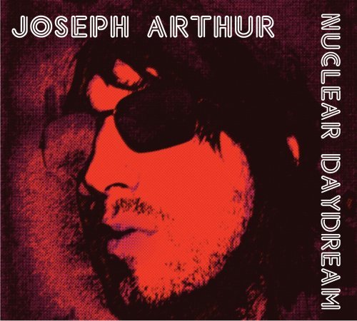 Joseph Arthur/Nuclear Daydream