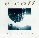 E. Coli/To Drool