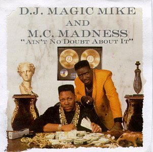 Dj Magic Mike & Mc Madness/Ain'T No Doubt About It
