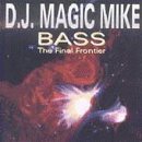 Dj Magic Mike/Bass-The Final Frontier