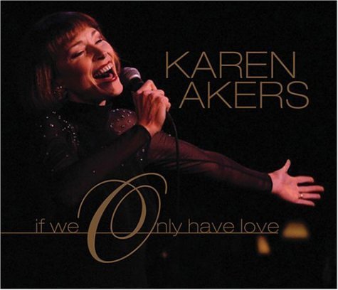 Karen Akers/If We Only Have Love