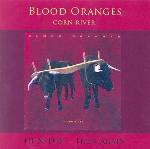 Blood Oranges/Corn River