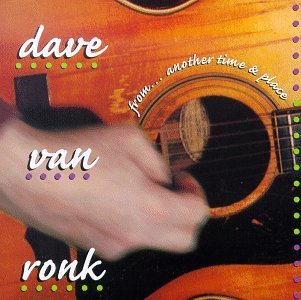 Dave Van Ronk From...Another Time & Place 