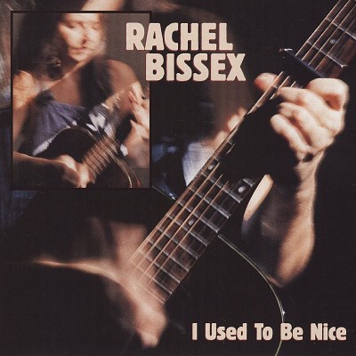 Rachel Bissex/I Used To Be Nice