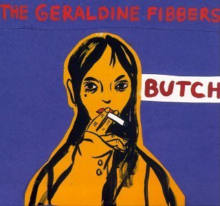 Geraldine Fibbers/Butch