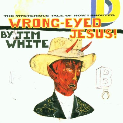White Jim Wrong Eyed Jesus 