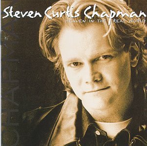 Chapman Steven Curtis Heaven In The Real World 