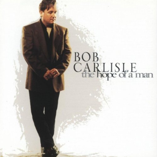 Bob Carlisle/Hope Of A Man
