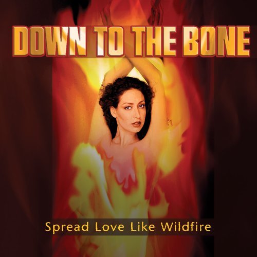 Down To The Bone/Spread Love Like Wildfire