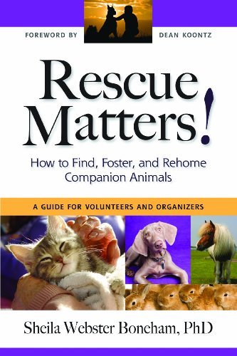 Sheila Webster Boneham Rescue Matters How To Find Foster And Rehome Companion Animals 