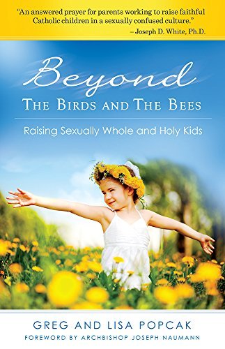 Gregory Popcak Beyond The Birds And The Bees Raising Sexually Whole And Holy Kids 