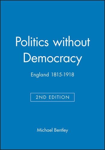 Michael Bentley Politics Without Democracy England 1815 1918 0002 Edition;revised 