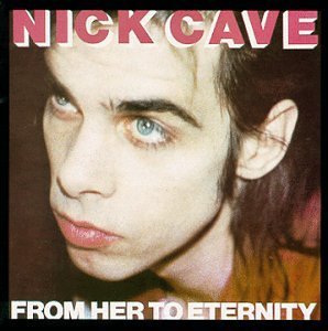 Nick Cave/From Her To Eternity