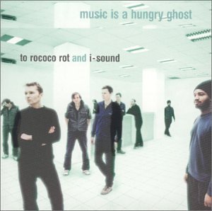 To Rococo Rot Music Is A Hungry Ghost Feat. I Sound 