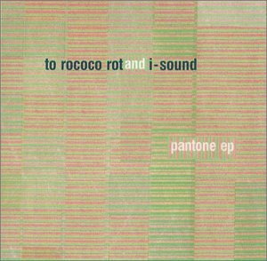 To Rococo Rot/Pantone Ep@Feat. I-Sound