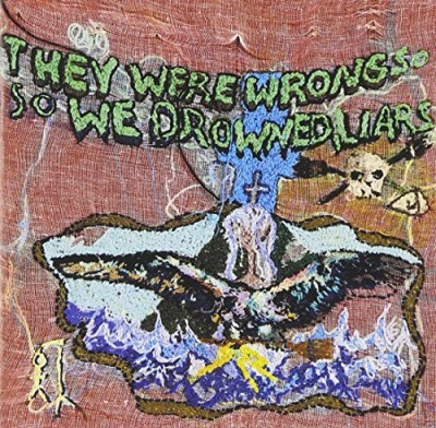 Liars/They Were Wrong So We Drowned