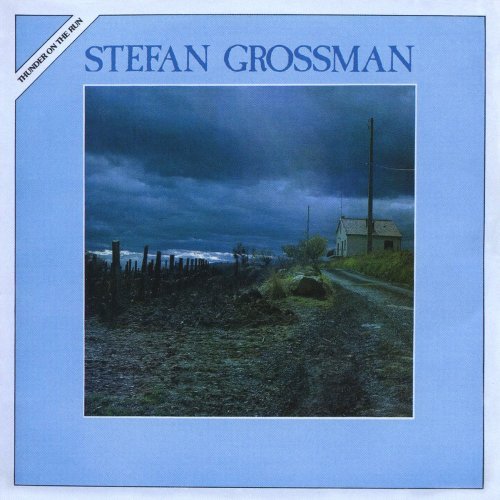 Stefan Grossman/Thunder On The Run