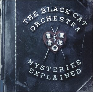 Black Cat Orchestra/Mysteries Explained